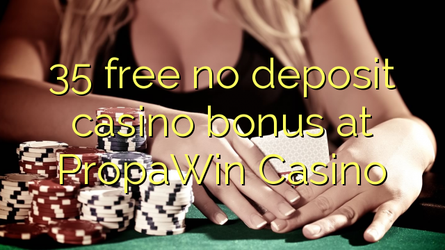35 besplatno bez depozitnog casino bonusa u PropaWin Casino-u