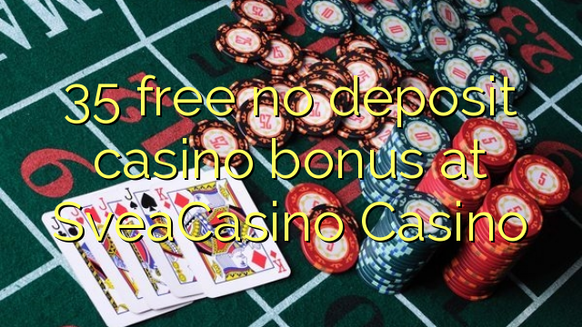 35 free no deposit casino bonus at SveaCasino 