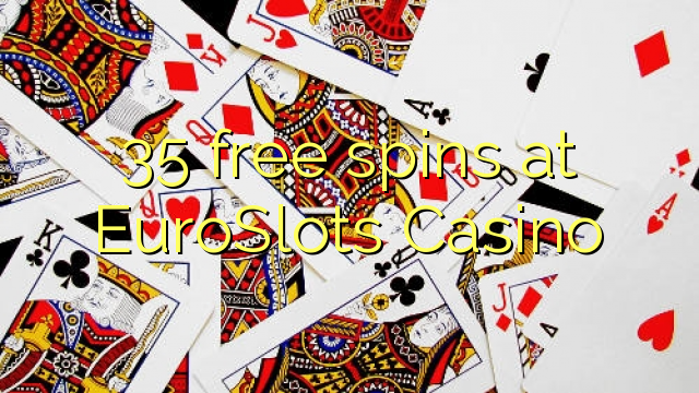 35 free spins at EuroSlots Casino