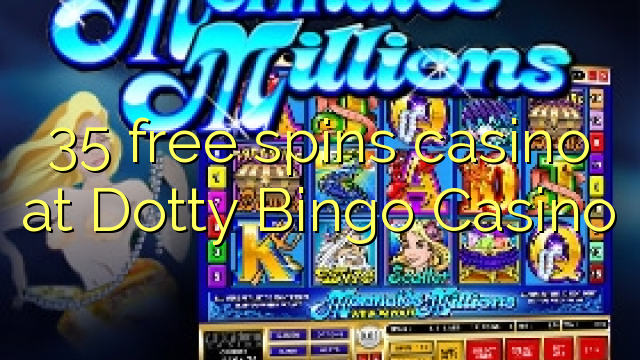 35 free spins casino at Dotty Bingo Casino