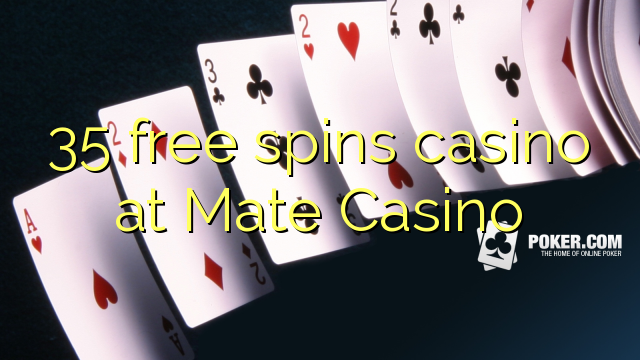 35 free spins casino at Mate Casino