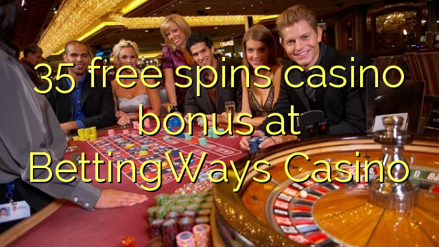 Ang 35 libre nga casino bonus sa BettingWays Casino