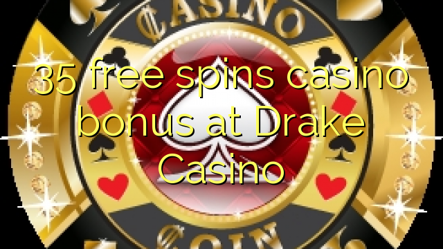 35 free spins casino bonus at Drake Casino