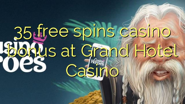 35 frije spins casino bonus by Grand Hotel Casino