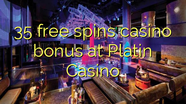 35 free spins casino bonus at Platin Casino