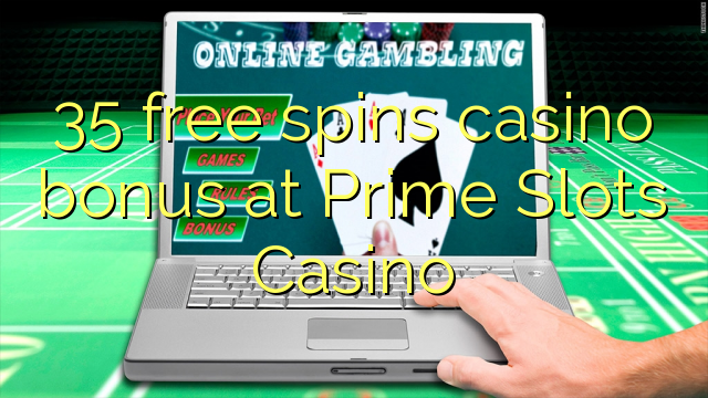 35 free spins casino bonus at Prime Slots Casino