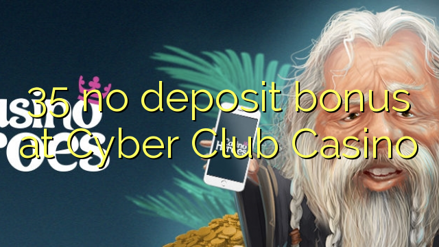 35 brez depozitnega bonusa pri Cyber ​​Club Casinoju
