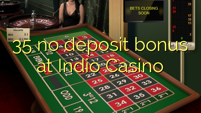 35 κανένα επίδομα κατάθεσης στο Indio Casino