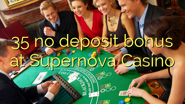 35 no deposit bonus at Supernova Casino