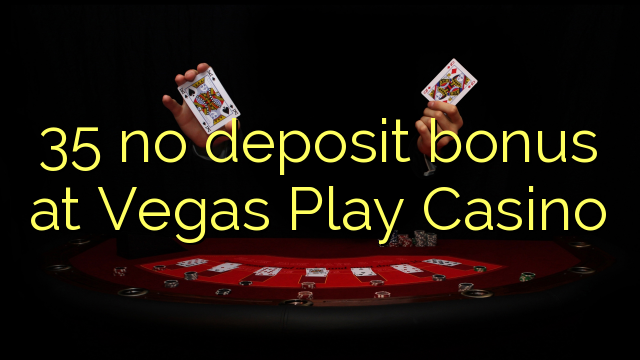 35 ekki innborgunarbónus í Vegas Play Casino