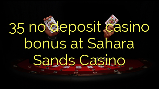 35 no deposit casino bonus at Sahara Sands Casino