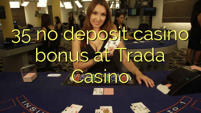 35 euweuh deposit kasino bonus di Trada Kasino