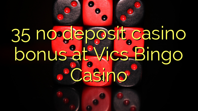 35 no deposit casino bonus at Vics Bingo Casino