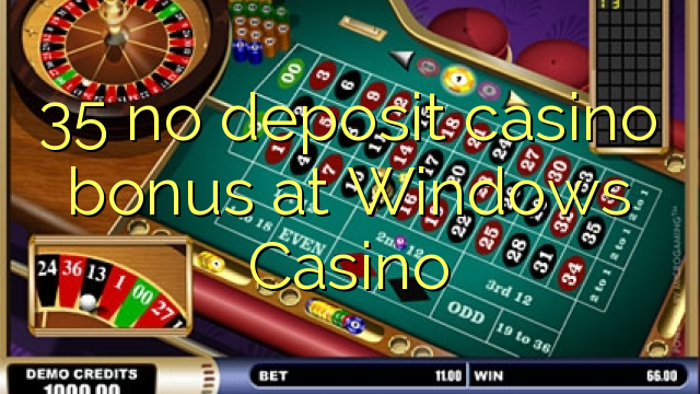 35 no deposit casino bonus at Windows Casino