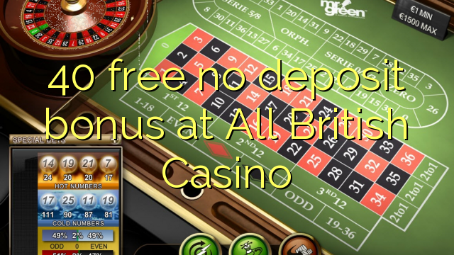 40 free no deposit bonus at All British Casino