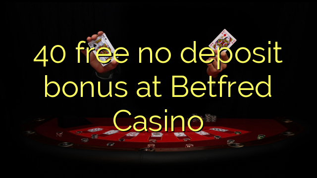 40 free no deposit bonus at Betfred Casino