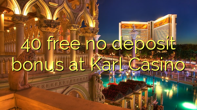 40 free no deposit bonus at Karl Casino