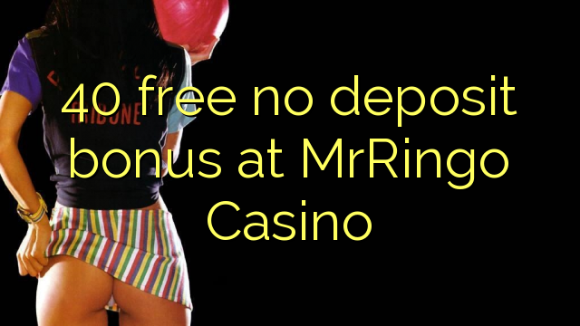 40 უფასო არ დეპოზიტის ბონუსის at MrRingo Casino