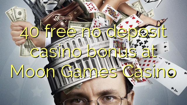 40 free no deposit casino bonus at Moon Games Casino