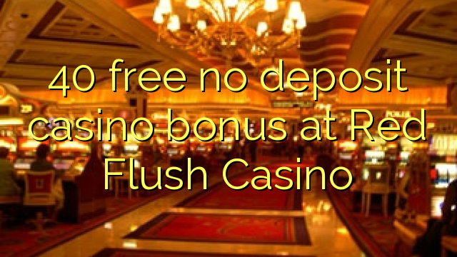 40 besplatno nema bonusa za kasino u Red Flush Casinou