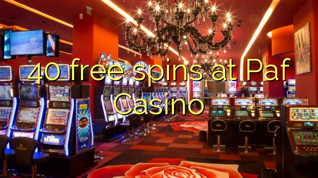 40 mahala spins ka Paf Casino