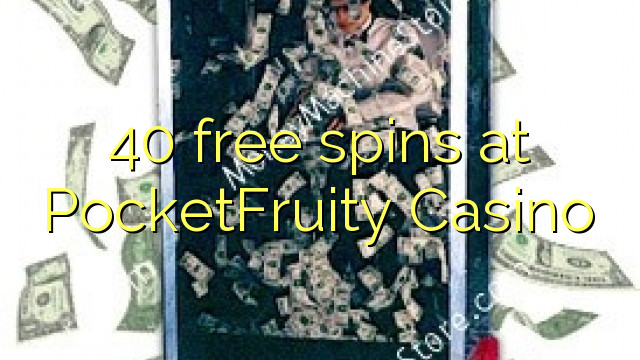 40-asgaidh spins aig PocketFruity Casino