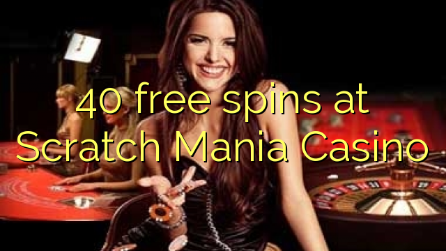 40 putaran percuma di Scratch Mania Casino
