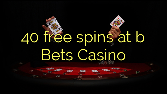 40 free spins at b Bets Casino