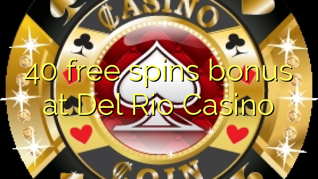 40 gratis spinn bonus på Del Rio Casino