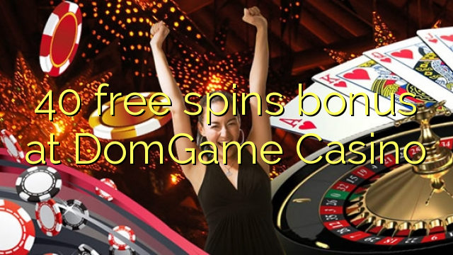 40 free spins bonus at DomGame Casino