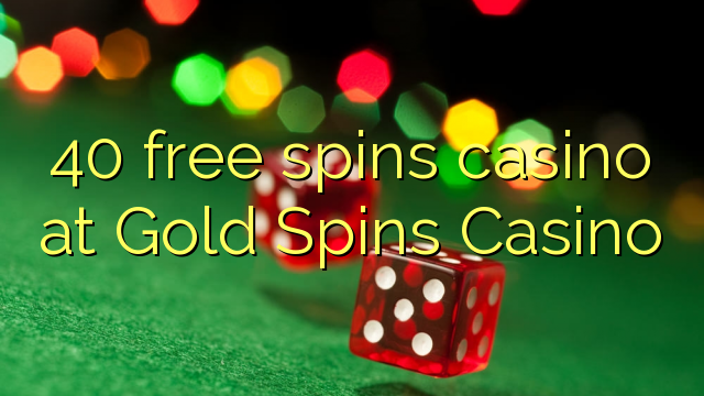 40 free spins casino at Gold Spins Casino