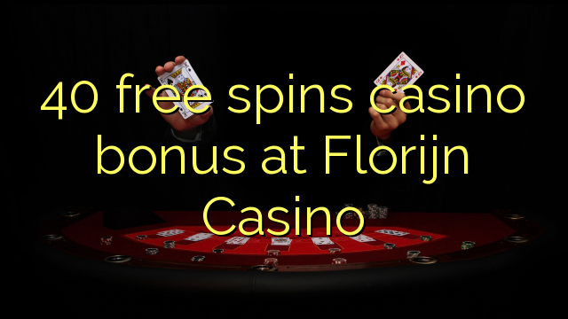 40 ຟຣີຫມຸນຄາສິໂນຢູ່ Florijn Casino
