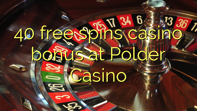 40 free spins casino bonus at Polder Casino