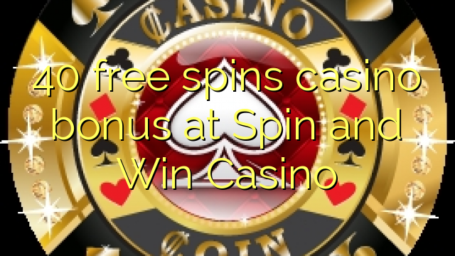 40 free spins casino bonus at Spin and Win Casino