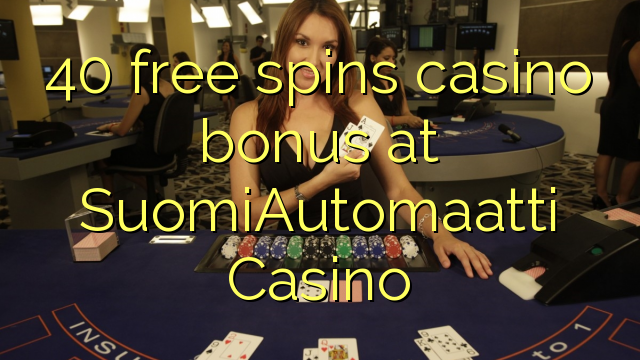 40 free spins casino bonus at SuomiAutomaatti Casino