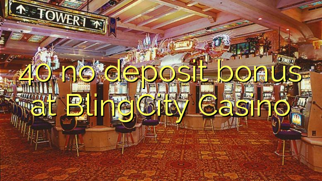 40 no deposit bonus at BlingCity Casino