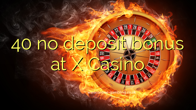 40 no deposit bonus at X Casino