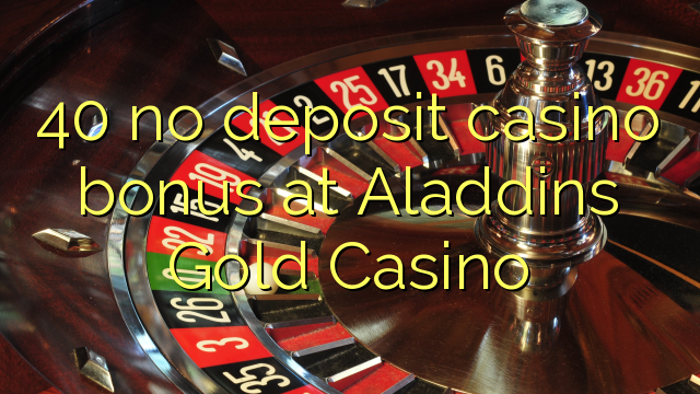 40 no deposit casino bonus at Aladdins Gold Casino