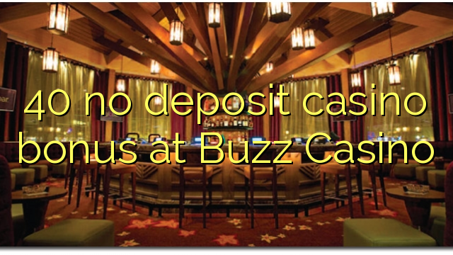 40 bonus sans dépôt de casino au Casino Buzz