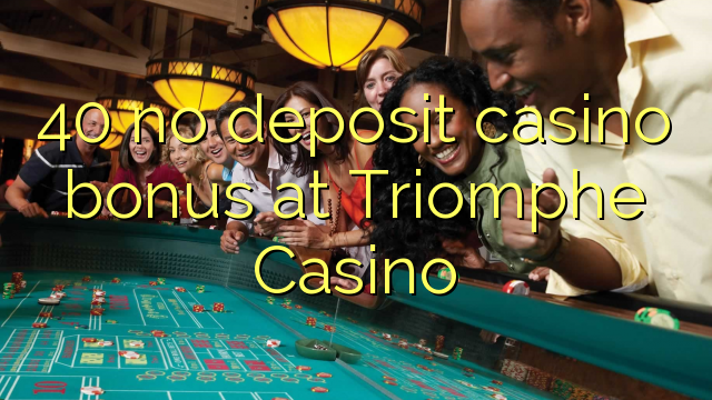 40 нест пасандози бонуси казино дар Triomphe Казино