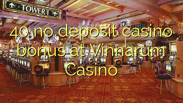 40 no deposit casino bonus at Vinnarum Casino