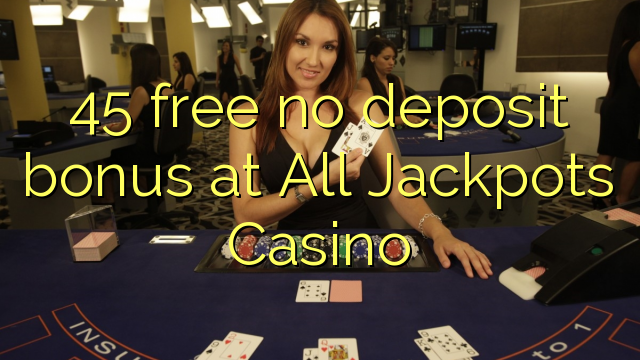 45 besplatan bonus bez bonusa u All Jackpots Casinou