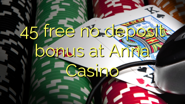 45 free no deposit bonus at Anna Casino