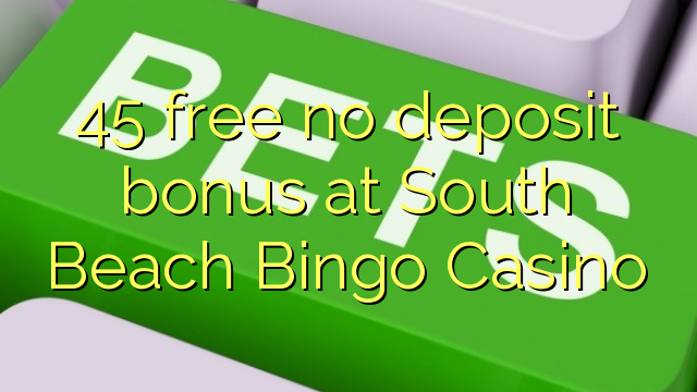 45 free no deposit bonus at South Beach Bingo Casino