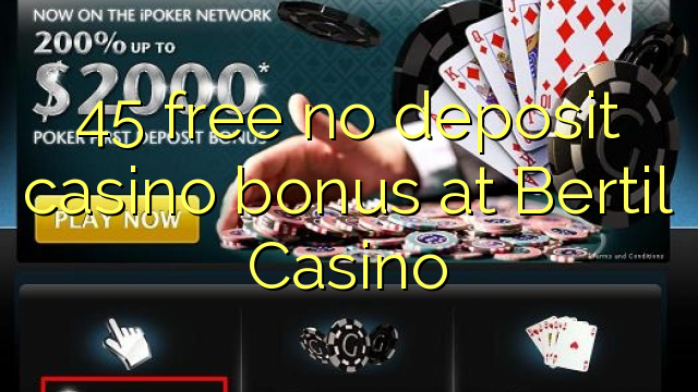 45 free no deposit casino bonus at Bertil Casino