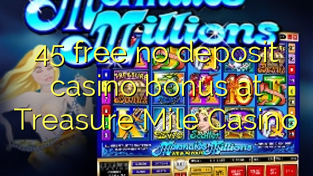 45 gratis casinobonus zonder storting bij Treasure Mile Casino