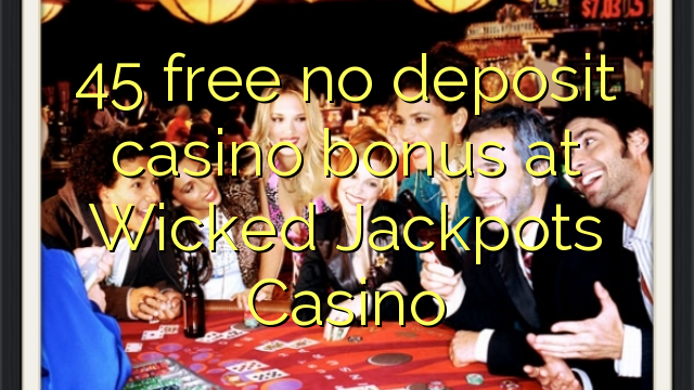 I-45 mahhala ayikho ibhonasi ye-casino ediphithi ku-Wicked Jackpots Casino