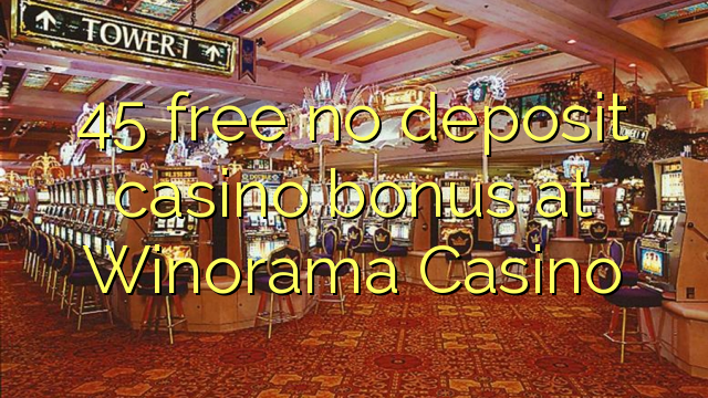 45 libirari ùn Bonus accontu Casinò à Winorama Casino