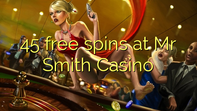 45 free spins at Mr Smith Casino