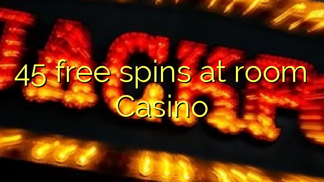 45 უფასო ტრიალებს ოთახის Casino